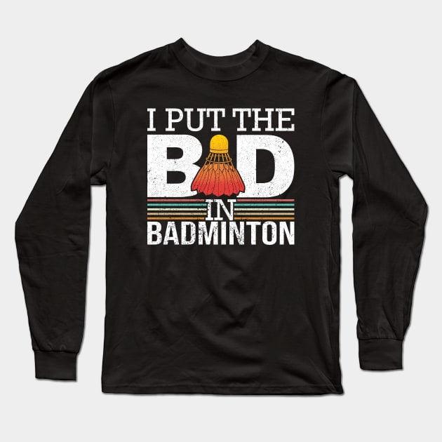 I Put The Bad In Badminton Long Sleeve T-Shirt by maxdax
